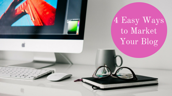 4 Easy Ways to Market Your Blog